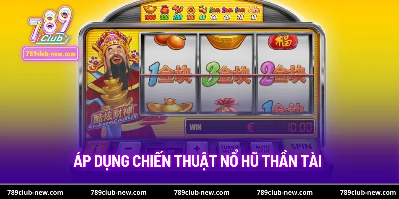 Áp dụng chiến thuật nổ hũ thần tài