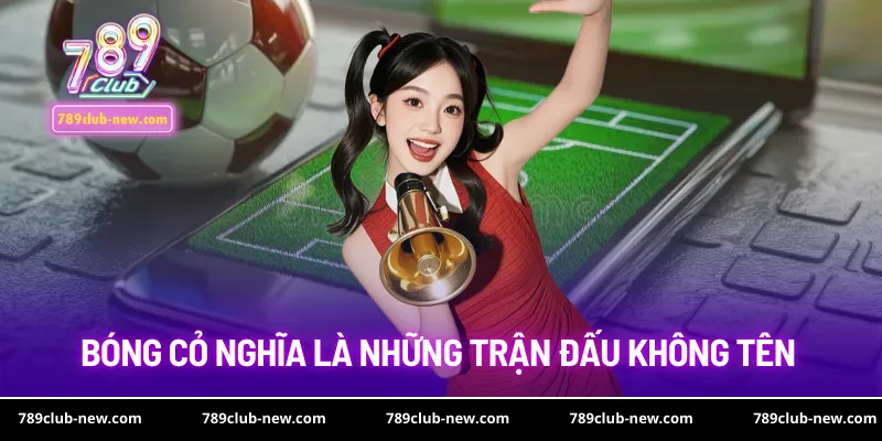 Bóng cỏ nghĩa là những trận đấu không tên