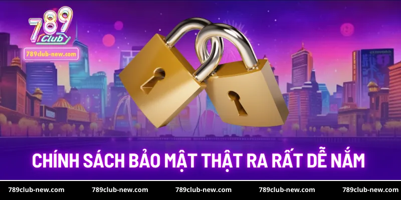 Chính sách bảo mật thật ra rất dễ nắm