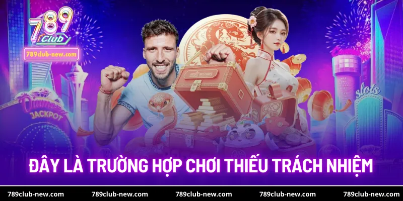 Đây là trường hợp chơi thiếu trách nhiệm