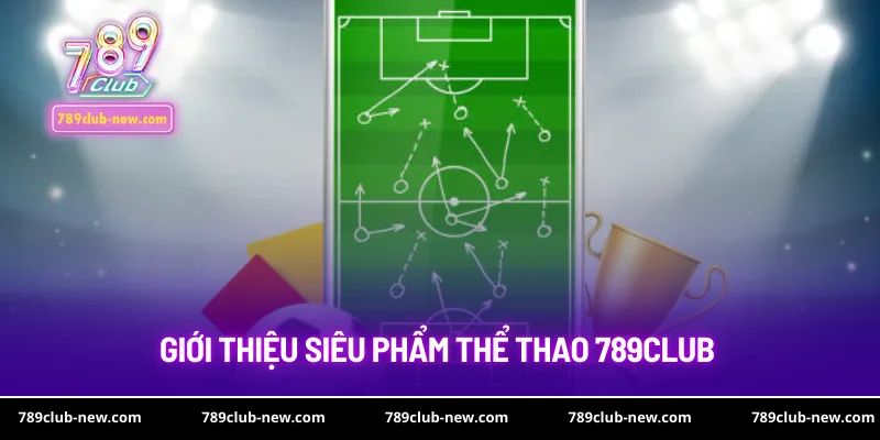 Giới thiệu siêu phẩm thể thao 789club