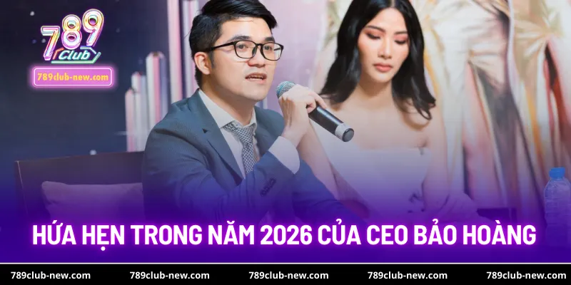 Hứa hẹn trong năm 2026 của CEO Bảo Hoàng