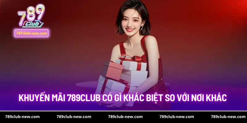 Khuyến mãi 789club có gì khác biệt so với nơi khác