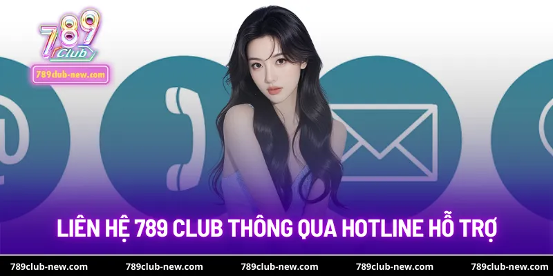 Liên hệ 789 club thông qua hotline hỗ trợ