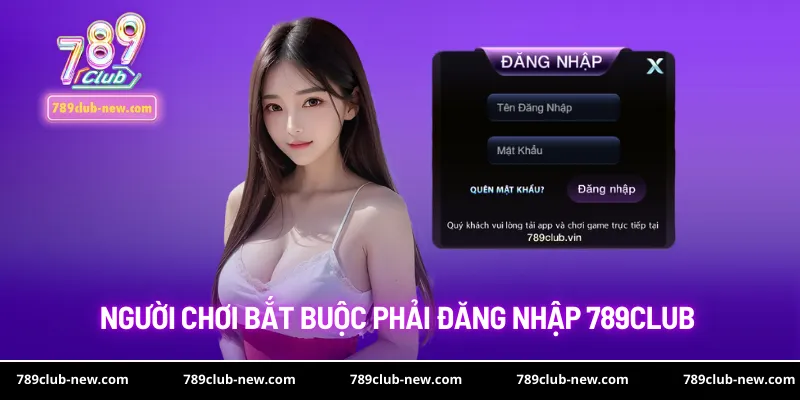 Người chơi bắt buộc phải đăng nhập 789club
