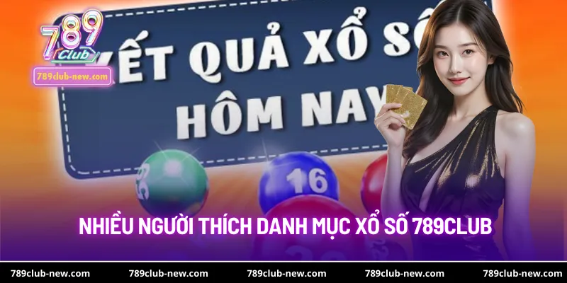 Danh mục xổ số 789club được nhiều người quan tâm