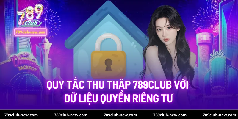 Quy tắc thu thập 789club với dữ liệu quyền riêng tư