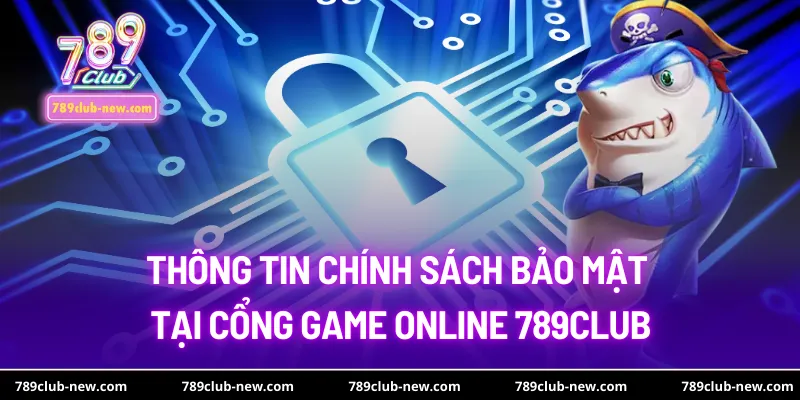 Thông tin chính sách bảo mật tại cổng game online 789club