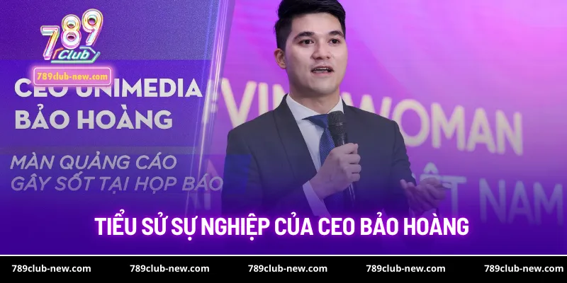 Tiểu sử sự nghiệp ai cũng cần nắm của CEO Bảo Hoàng