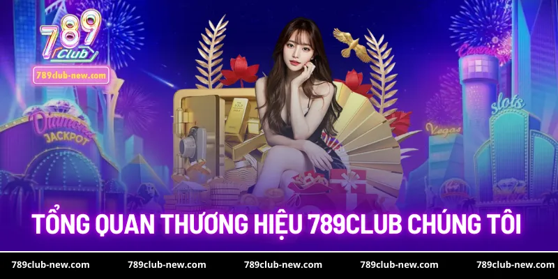 Tổng quan thương hiệu 789club chúng tôi