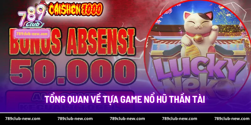 Tổng quan về tựa game nổ hũ thần tài