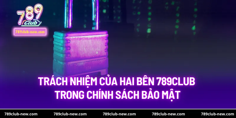 Trách nhiệm của hai bên 789club trong chính sách bảo mật