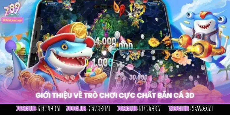 Giới thiệu về trò chơi cực chất bắn cá 3D