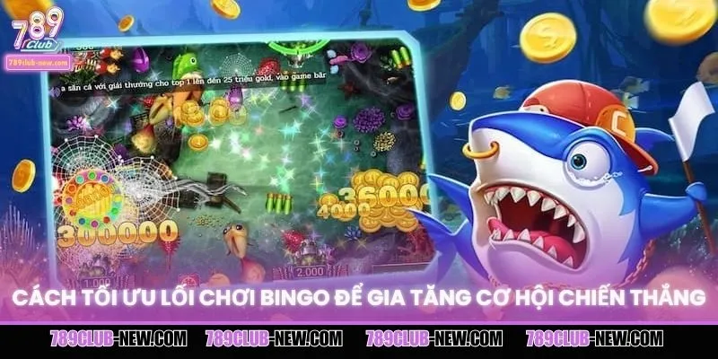 Cách tối ưu lối chơi Bingo để gia tăng cơ hội chiến thắng