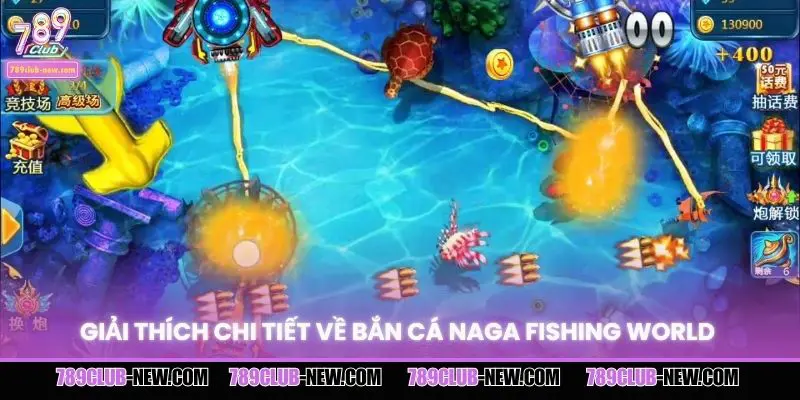 Giải thích chi tiết về bắn cá naga fishing world 