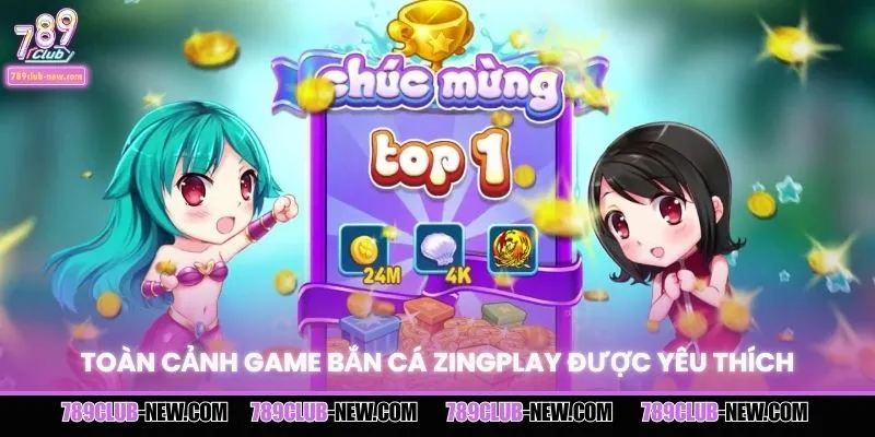 Toàn cảnh game bắn cá Zingplay được yêu thích