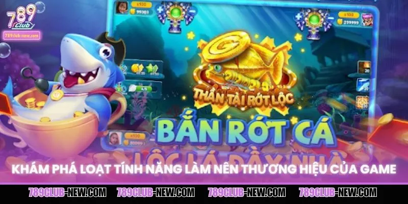 Khám phá loạt tính năng làm nên thương hiệu của game