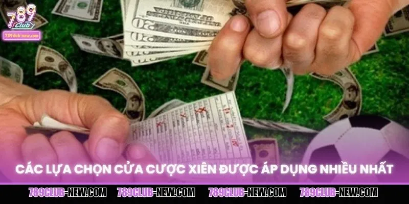 Các lựa chọn cửa cược xiên được áp dụng nhiều nhất