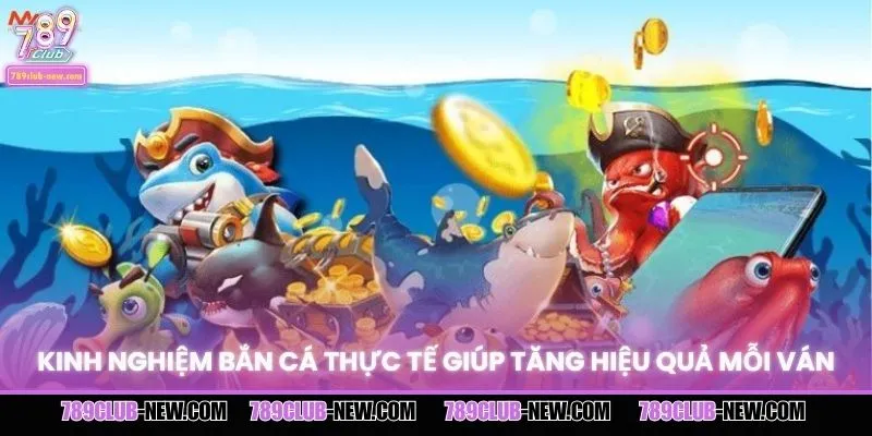 Kinh nghiệm bắn cá thực tế giúp tăng hiệu quả mỗi ván