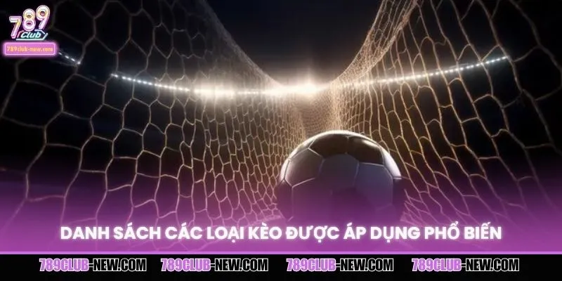 Danh sách các loại kèo được áp dụng phổ biến