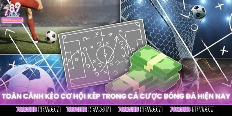 Toàn cảnh kèo cơ hội kép trong cá cược bóng đá hiện nay
