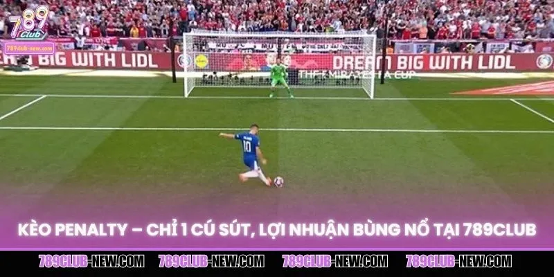 Kèo Penalty – Chỉ 1 Cú Sút, Lợi Nhuận Bùng Nổ Tại 789CLUB