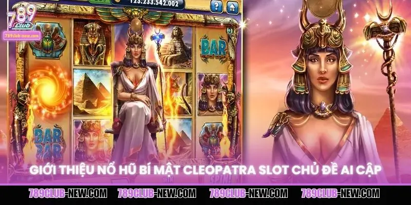 Giới thiệu nổ hũ bí mật Cleopatra slot chủ đề Ai Cập