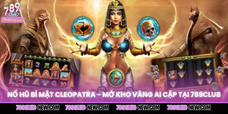 Nổ Hũ Bí Mật Cleopatra - Mở Kho Vàng Ai Cập Tại 789CLUB
