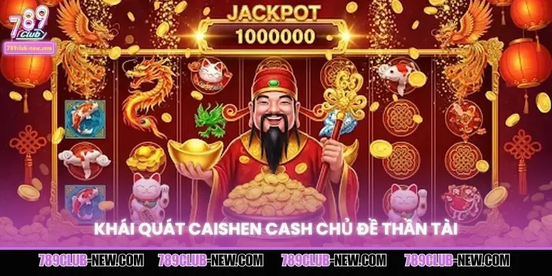 Khái quát Caishen Cash chủ đề thần tài