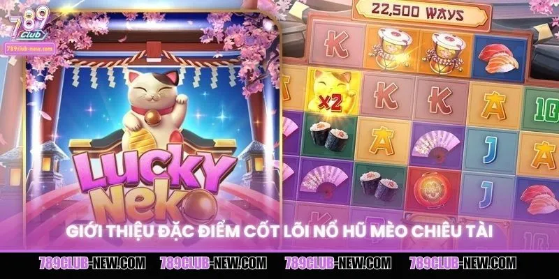 Giới thiệu đặc điểm cốt lõi nổ hũ Mèo Chiêu Tài