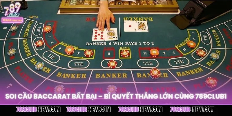 Soi Cầu Baccarat Bất Bại – Bí Quyết Thắng Lớn Cùng 789CLUB