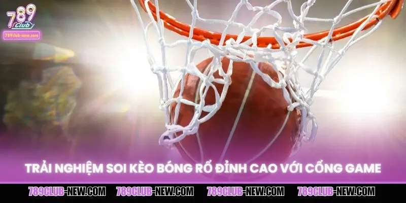 Trải nghiệm soi kèo bóng rổ đỉnh cao với cổng game