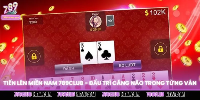 Tiến Lên Miền Nam 789CLUB - Đấu Trí Căng Não Trong Từng Ván