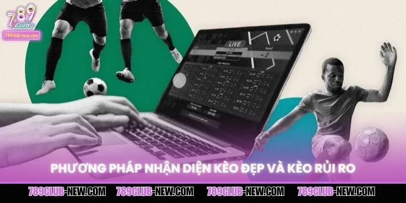 Phương pháp nhận diện kèo đẹp và kèo rủi ro